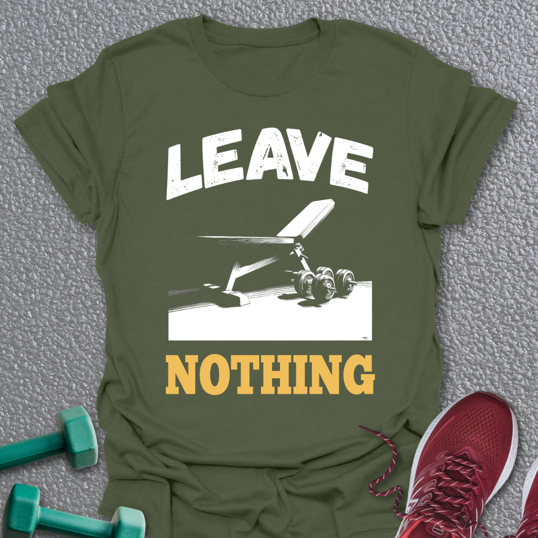 Leave Nothing T-Shirt