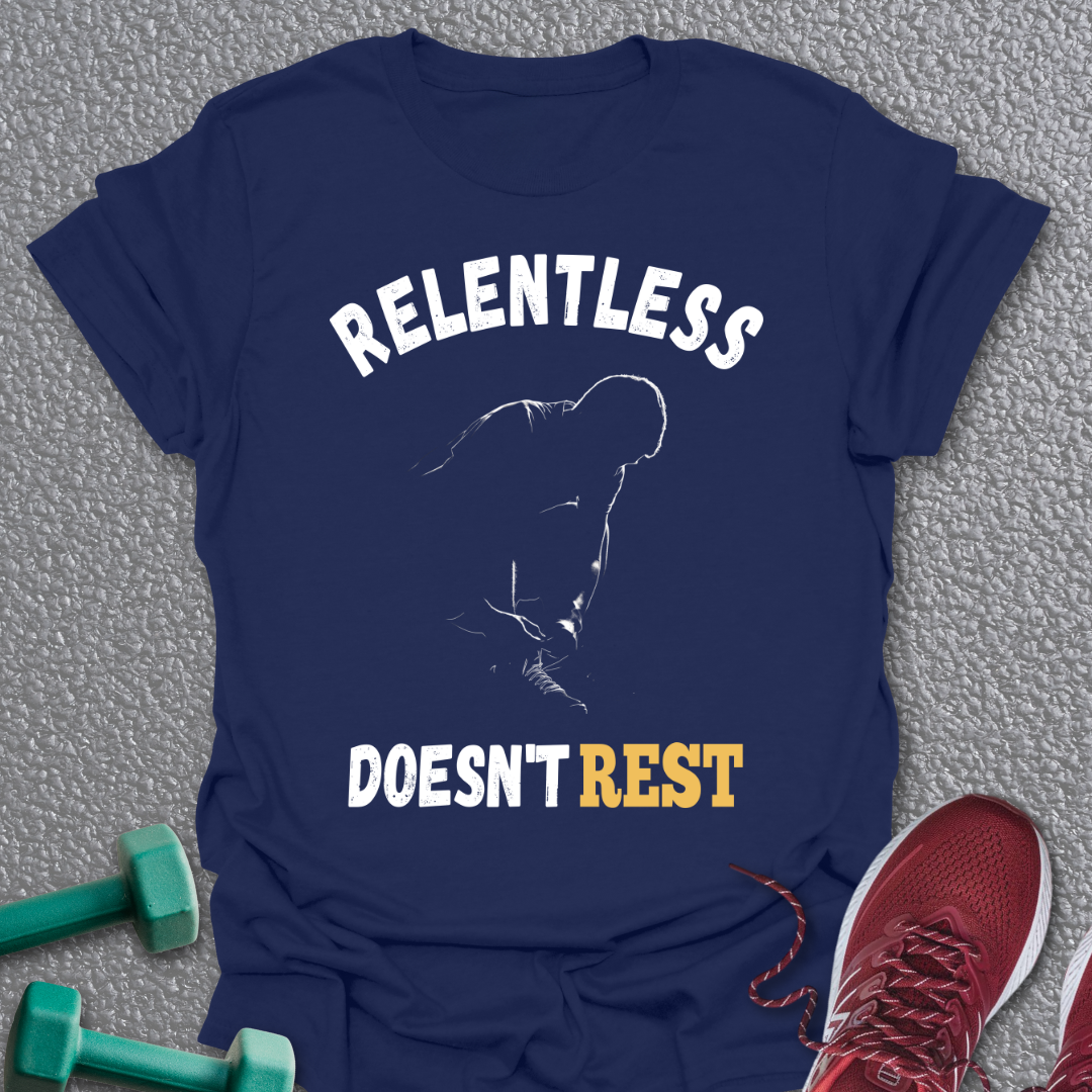 Relentless Doesn't Rest T-Shirt