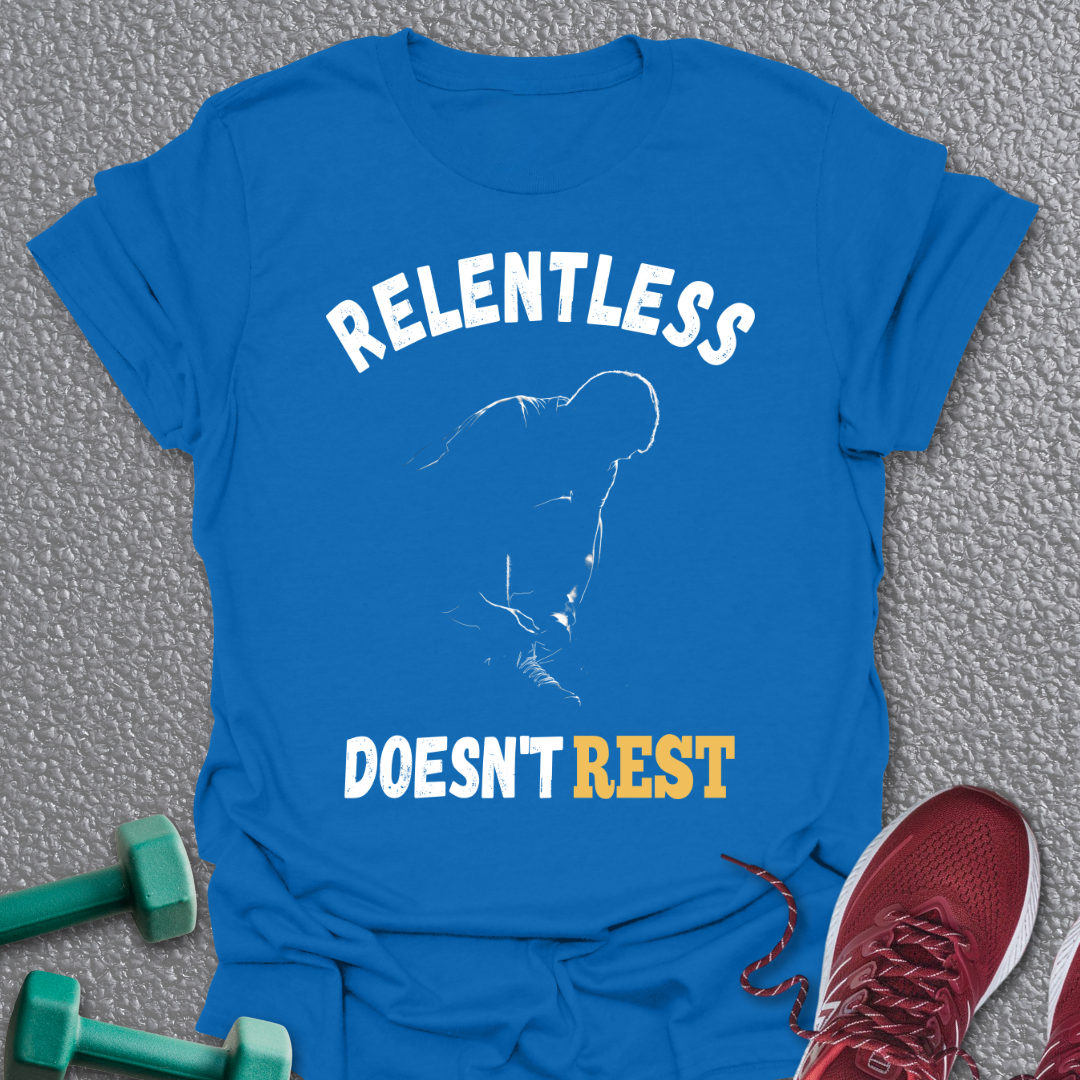 Relentless Doesn't Rest T-Shirt