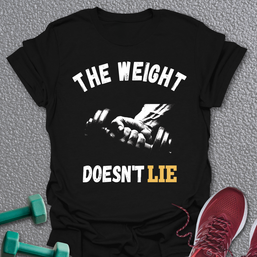 The Weight Doesn't Lie T-Shirt