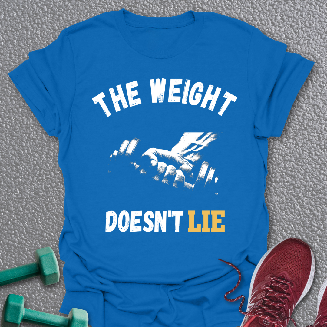 The Weight Doesn't Lie T-Shirt