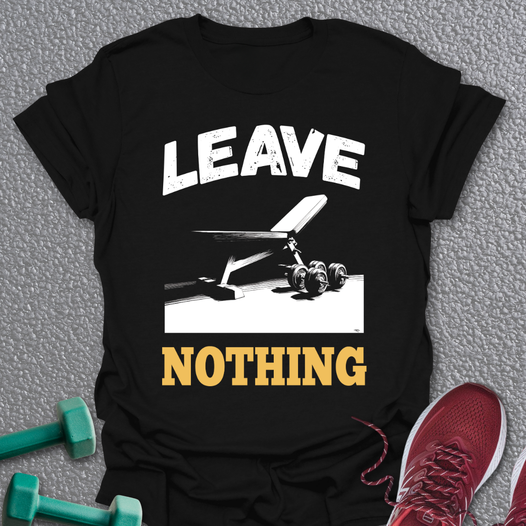 Leave Nothing T-Shirt