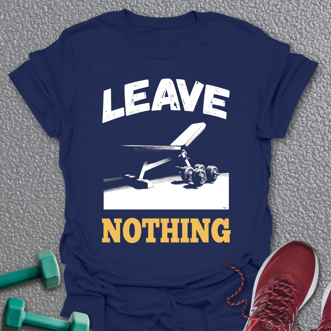 Leave Nothing T-Shirt