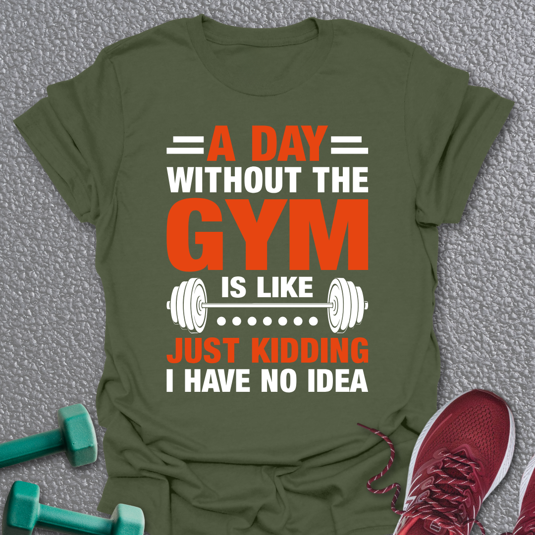 Day Without Gym  T-Shirt