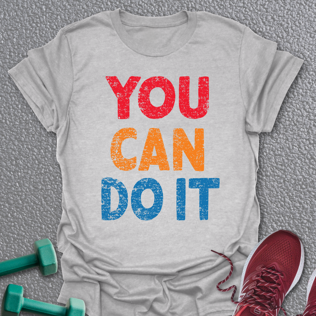 You Can Do It 2 T-Shirt