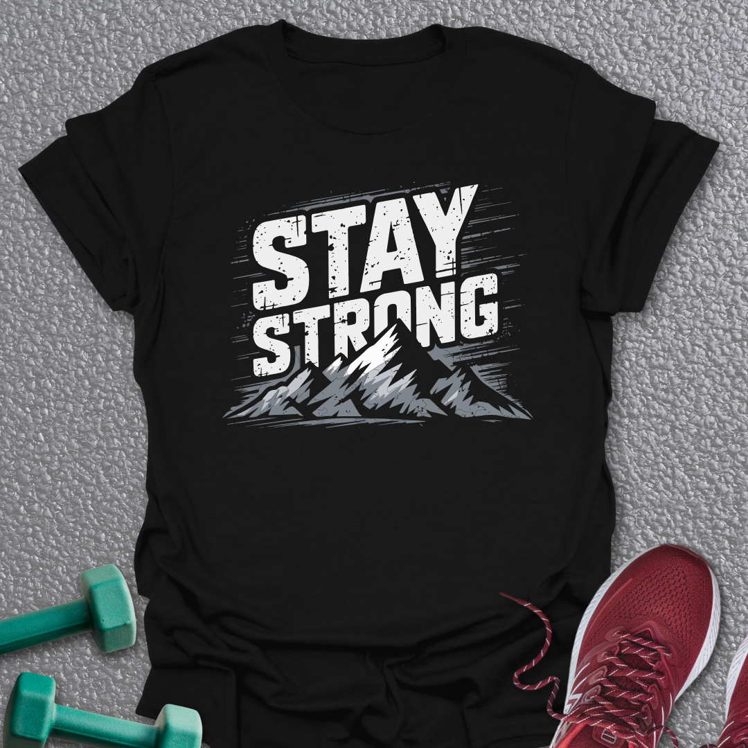 Stay Strong T-Shirt