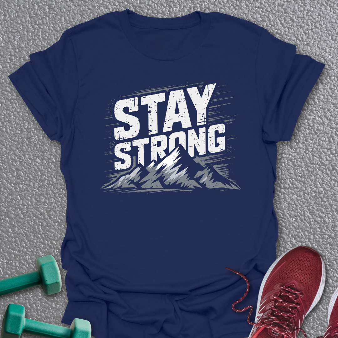 Stay Strong T-Shirt