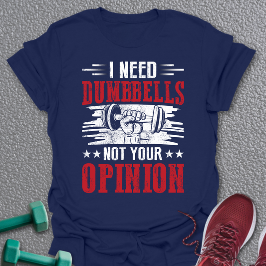 I Need Dumbbells T-Shirt