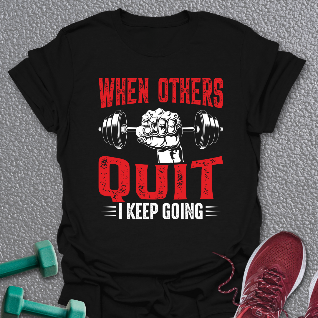 When Others Quit T-Shirt