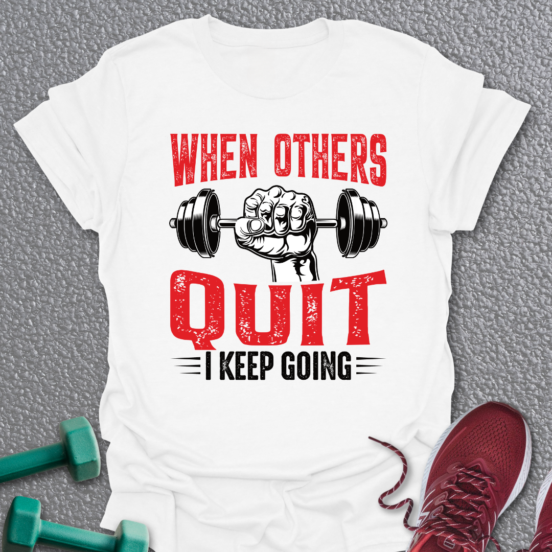 When Others Quit T-Shirt