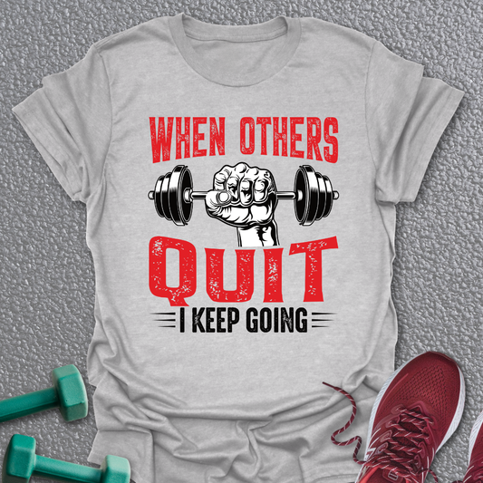 When Others Quit T-Shirt