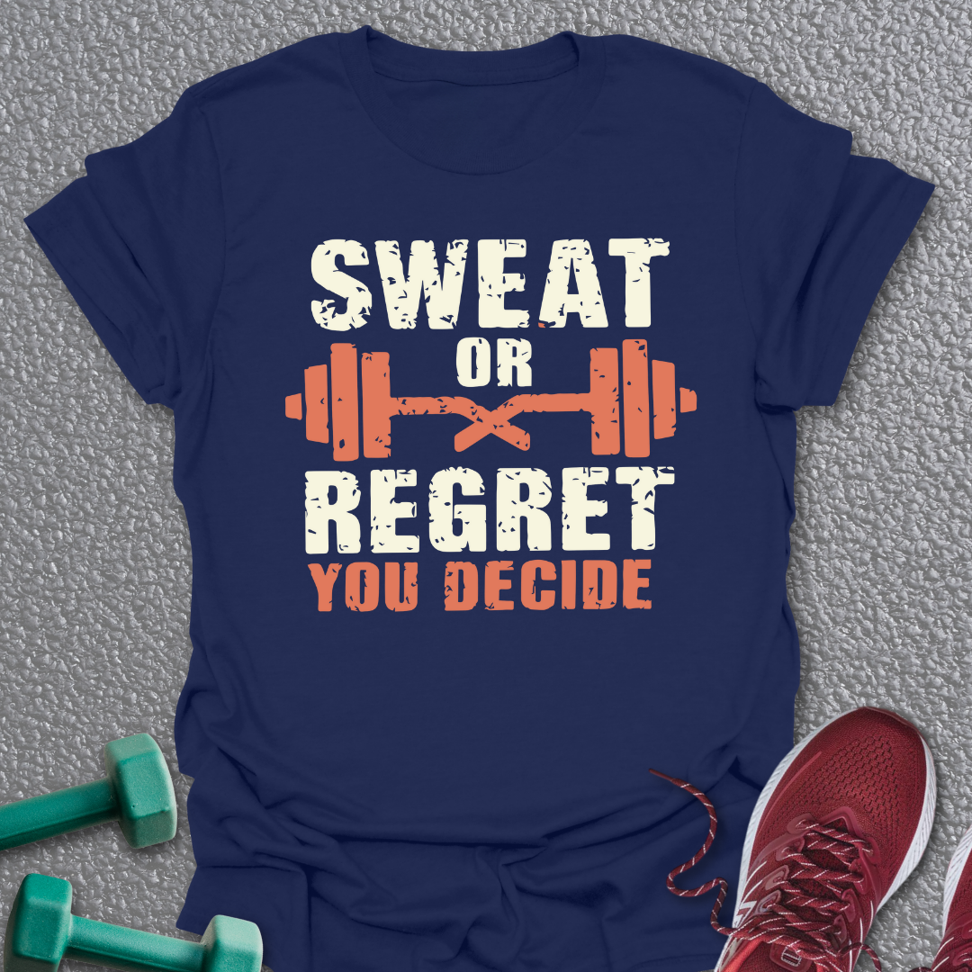 Sweat Or Regret T-Shirt